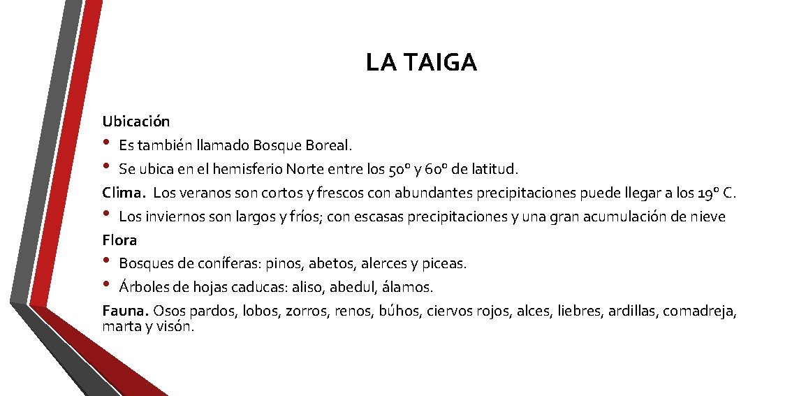 LA TAIGA Ubicación • Es también llamado Bosque Boreal. • Se ubica en el LA TAIGA Ubicación • Es también llamado Bosque Boreal. • Se ubica en el