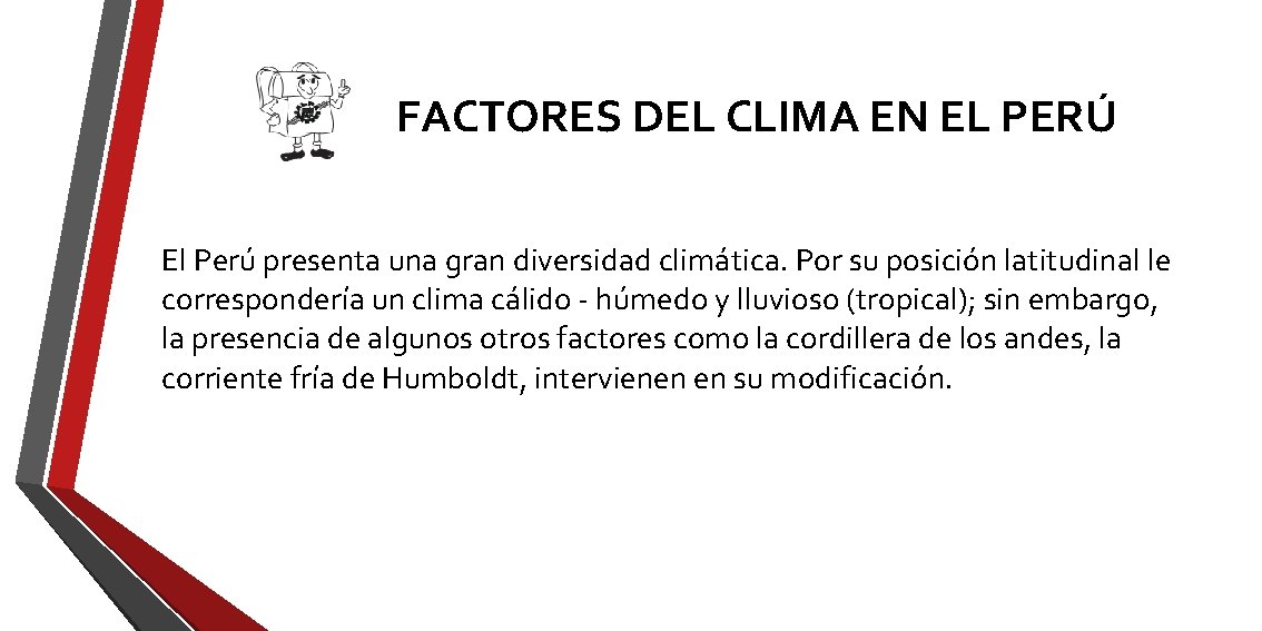 FACTORES DEL CLIMA EN EL PERÚ El Perú presenta una gran diversidad climática. Por FACTORES DEL CLIMA EN EL PERÚ El Perú presenta una gran diversidad climática. Por