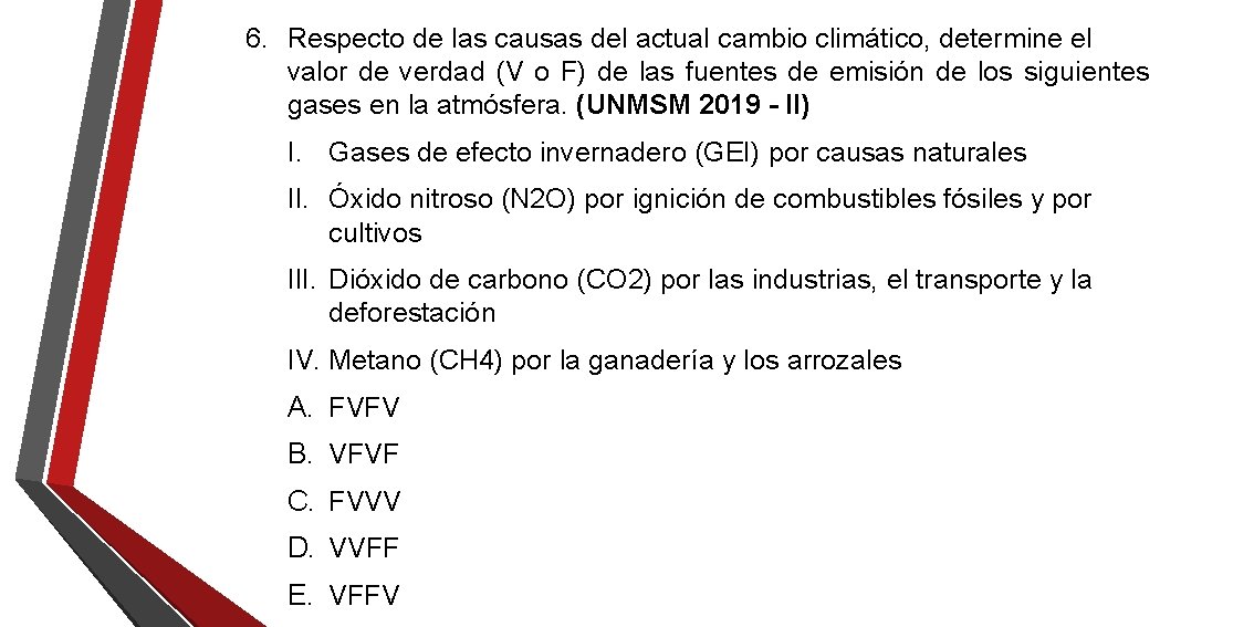 6. Respecto de las causas del actual cambio climático, determine el valor de verdad 6. Respecto de las causas del actual cambio climático, determine el valor de verdad