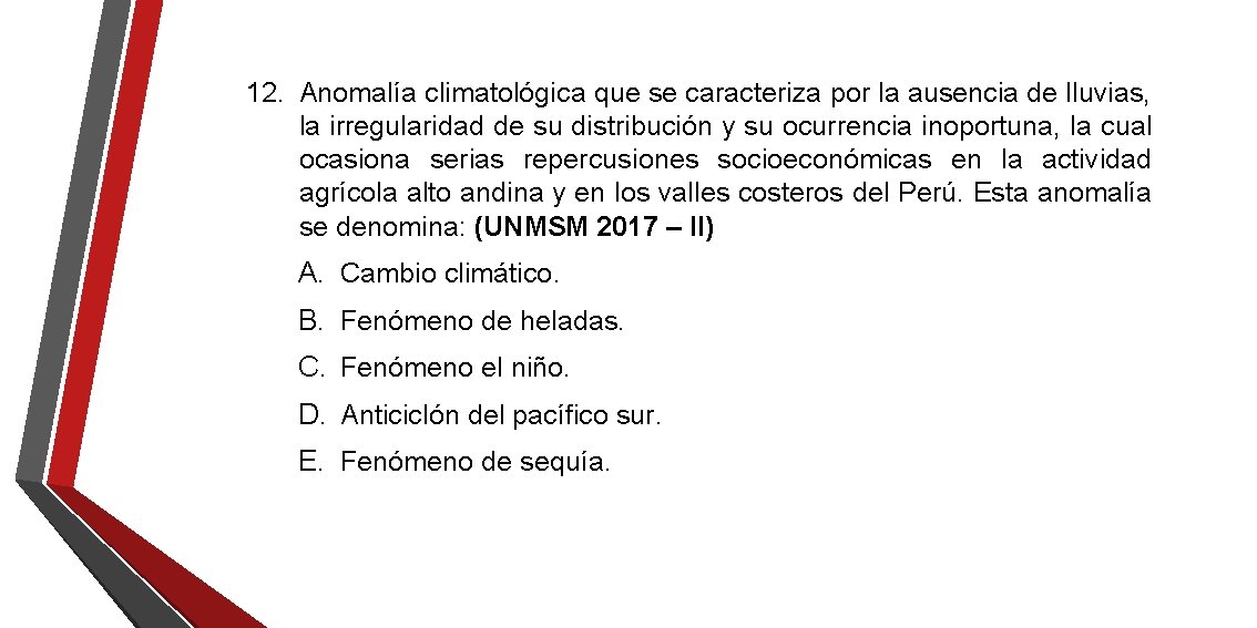 12. Anomalía climatológica que se caracteriza por la ausencia de lluvias, la irregularidad de 12. Anomalía climatológica que se caracteriza por la ausencia de lluvias, la irregularidad de