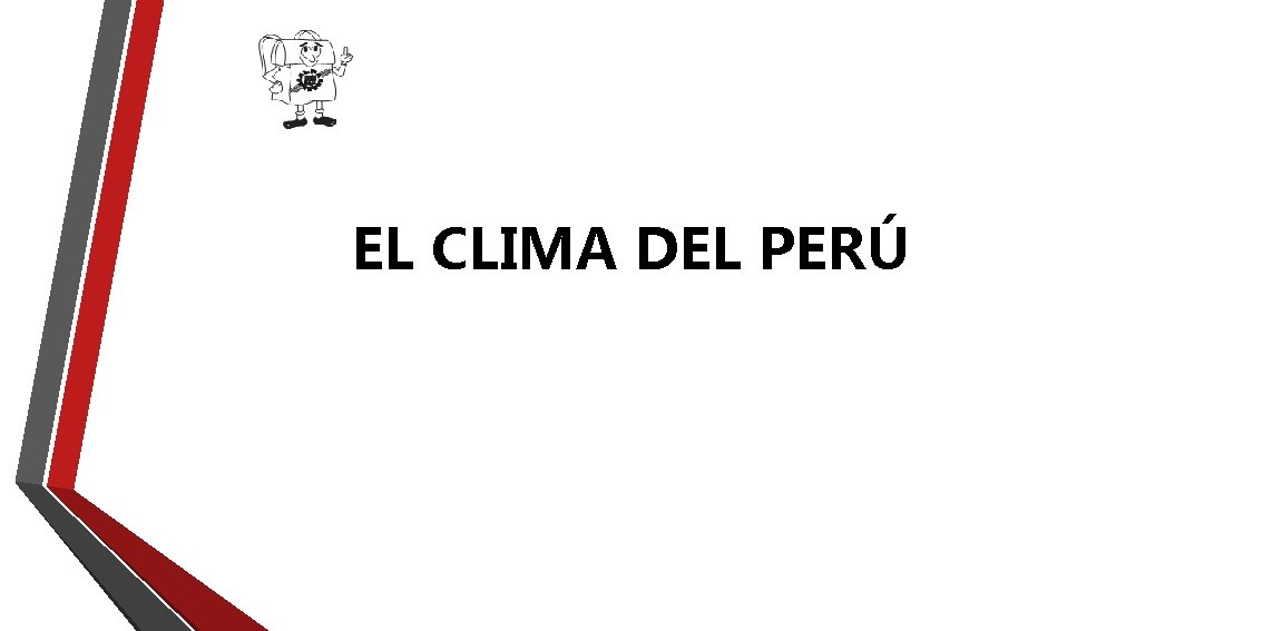 EL CLIMA DEL PERÚ EL CLIMA DEL PERÚ