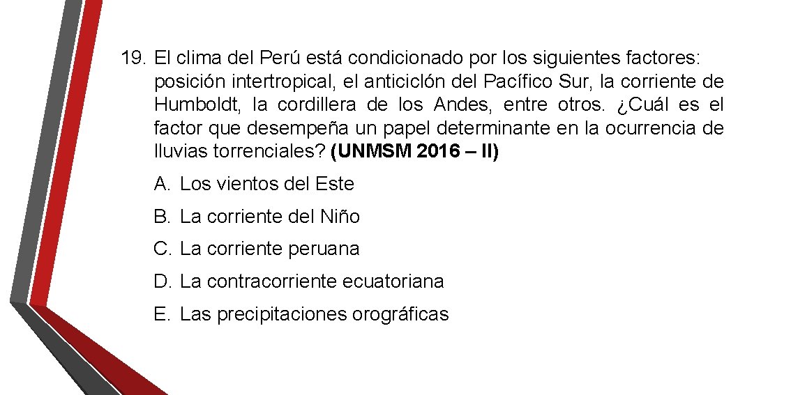 19. El clima del Perú está condicionado por los siguientes factores: posición intertropical, el 19. El clima del Perú está condicionado por los siguientes factores: posición intertropical, el
