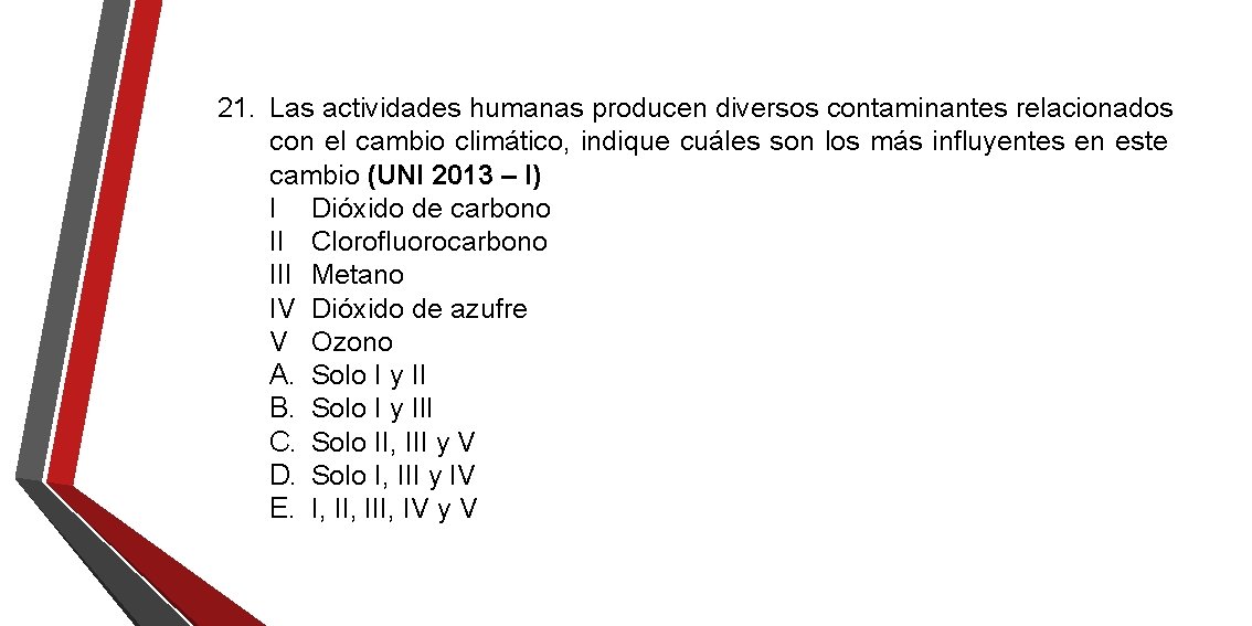 21. Las actividades humanas producen diversos contaminantes relacionados con el cambio climático, indique cuáles 21. Las actividades humanas producen diversos contaminantes relacionados con el cambio climático, indique cuáles