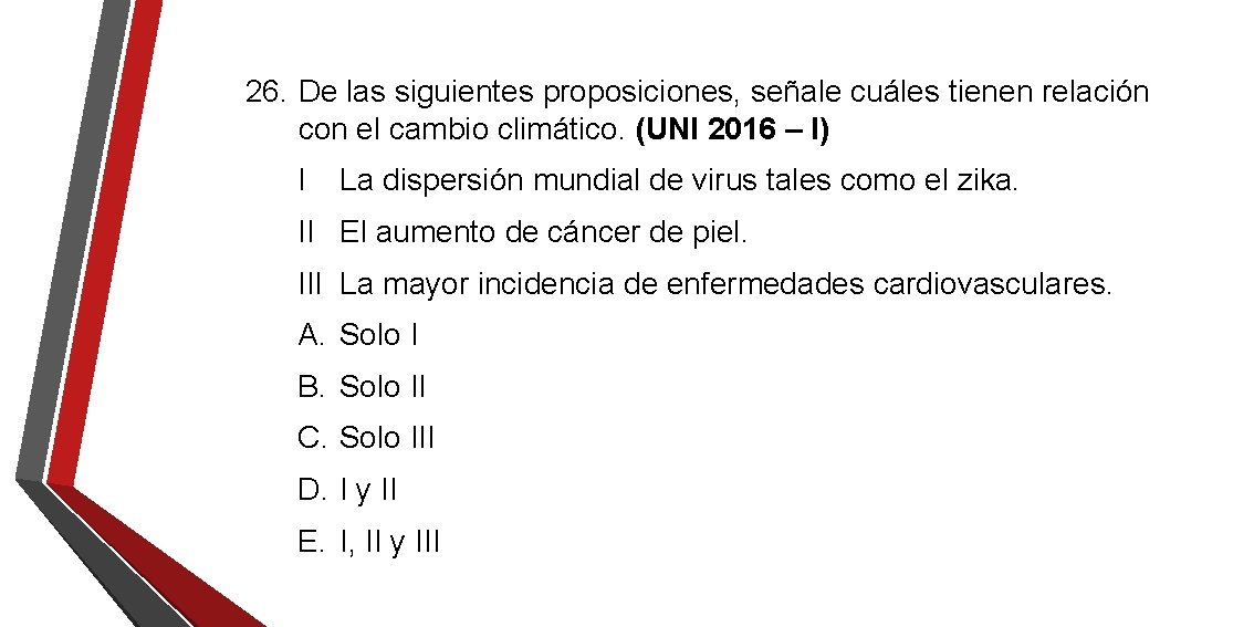 26. De las siguientes proposiciones, señale cuáles tienen relación con el cambio climático. (UNI 26. De las siguientes proposiciones, señale cuáles tienen relación con el cambio climático. (UNI
