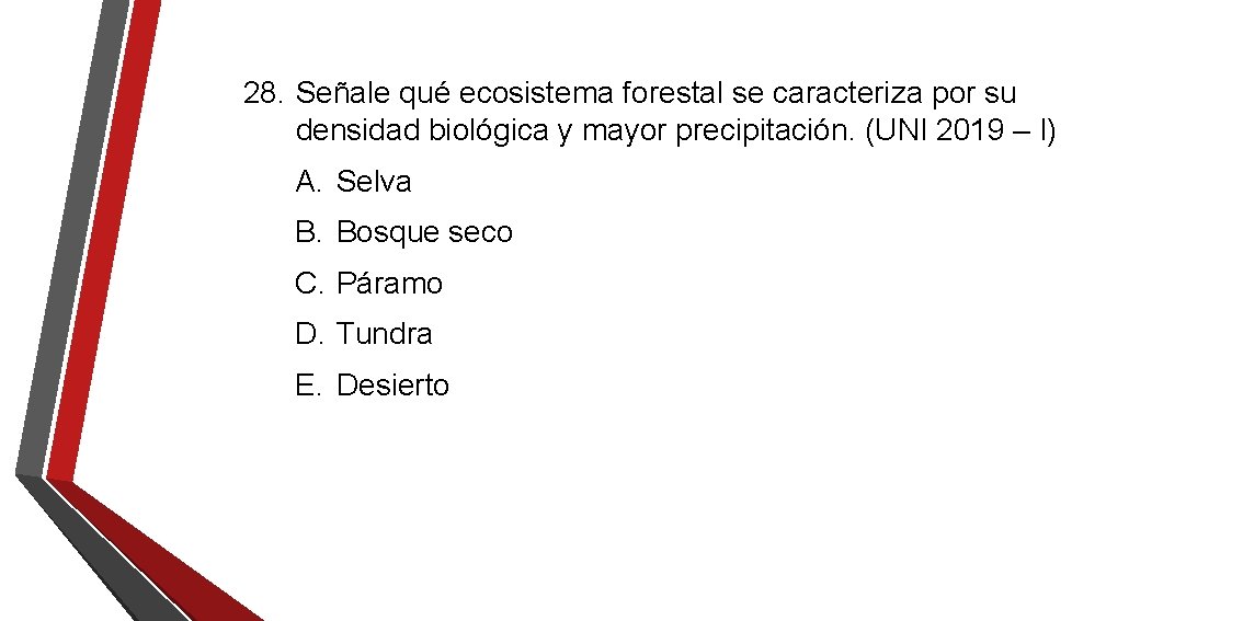 28. Señale qué ecosistema forestal se caracteriza por su densidad biológica y mayor precipitación. 28. Señale qué ecosistema forestal se caracteriza por su densidad biológica y mayor precipitación.
