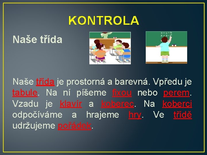 KONTROLA Naše třída je prostorná a barevná. Vpředu je tabule. Na ní píšeme fixou