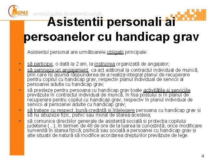 Asistentii personali ai persoanelor cu handicap grav Asistentul personal are următoarele obligatii principale: •