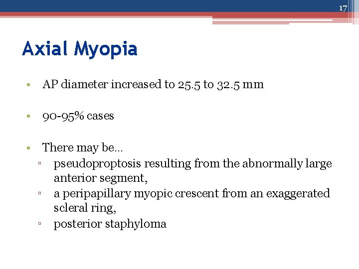 17 Axial Myopia • AP diameter increased to 25. 5 to 32. 5 mm