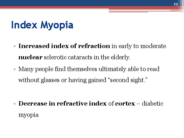 19 Index Myopia • Increased index of refraction in early to moderate nuclear sclerotic