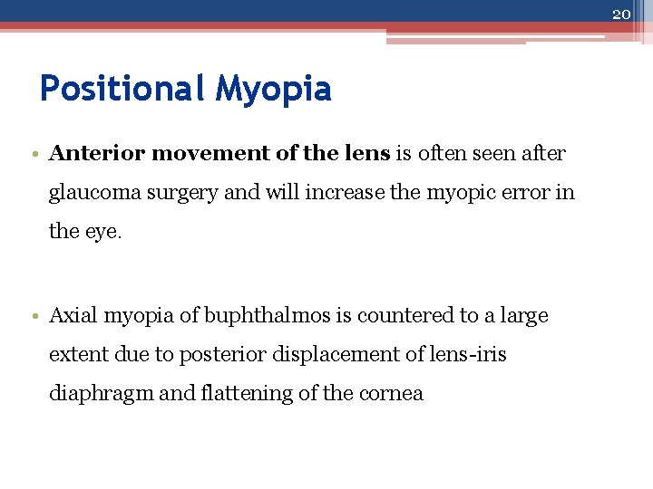 20 Positional Myopia • Anterior movement of the lens is often seen after glaucoma