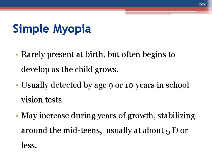 22 Simple Myopia • Rarely present at birth, but often begins to develop as