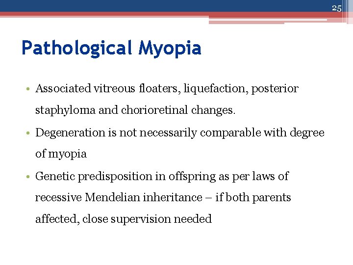 25 Pathological Myopia • Associated vitreous floaters, liquefaction, posterior staphyloma and chorioretinal changes. •