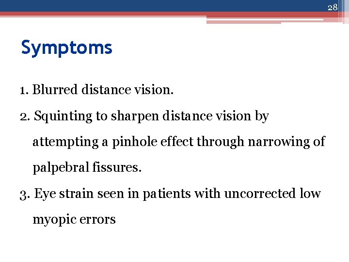 28 Symptoms 1. Blurred distance vision. 2. Squinting to sharpen distance vision by attempting