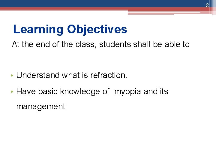 3 Learning Objectives At the end of the class, students shall be able to