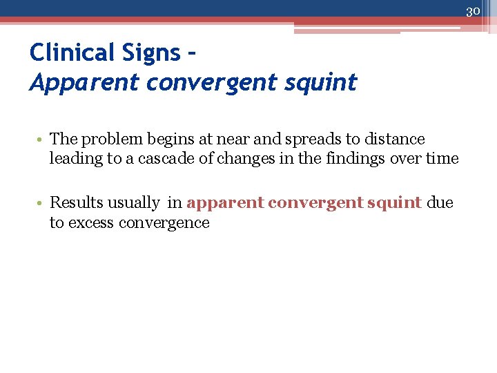 30 Clinical Signs – Apparent convergent squint • The problem begins at near and