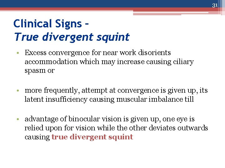 31 Clinical Signs – True divergent squint • Excess convergence for near work disorients