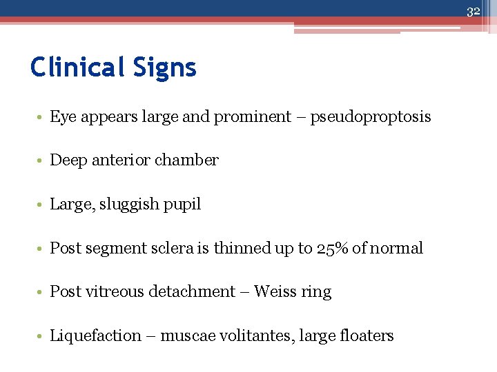 32 Clinical Signs • Eye appears large and prominent – pseudoproptosis • Deep anterior