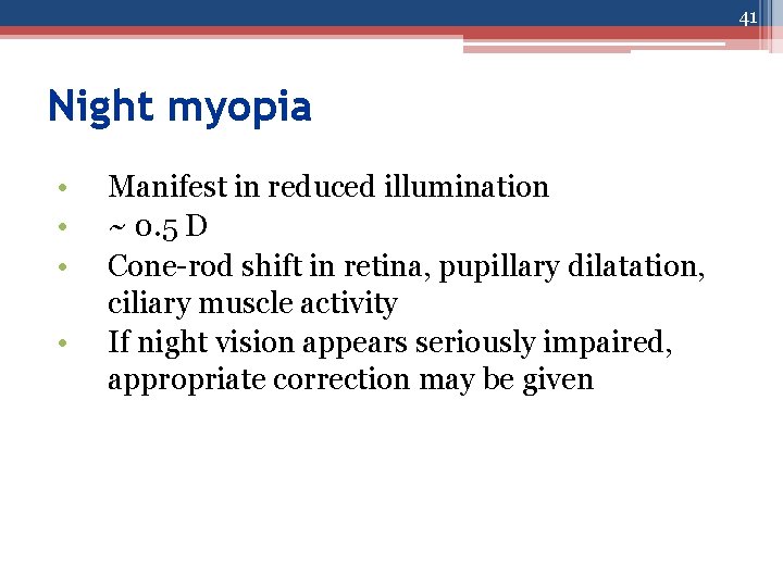 41 Night myopia • • Manifest in reduced illumination ~ 0. 5 D Cone-rod