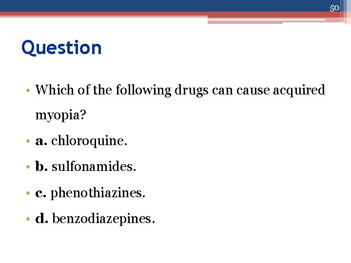 50 Question • Which of the following drugs can cause acquired myopia? • a.