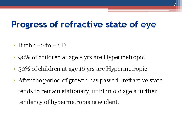 7 Progress of refractive state of eye • Birth : +2 to +3 D