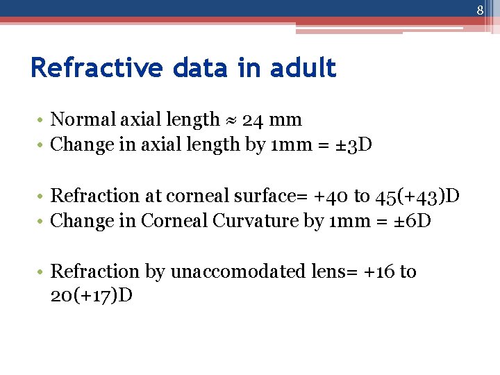8 Refractive data in adult • Normal axial length ≈ 24 mm • Change