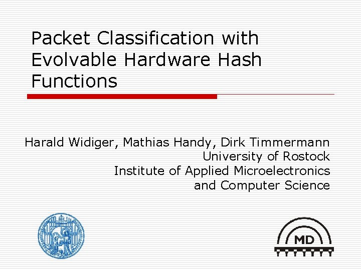 Packet Classification with Evolvable Hardware Hash Functions Harald Widiger, Mathias Handy, Dirk Timmermann University