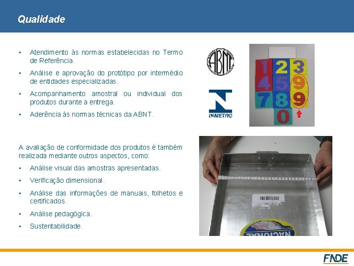 Qualidade • Atendimento às normas estabelecidas no Termo de Referência. • Análise e aprovação