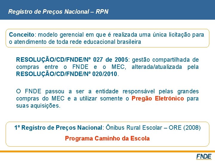 Registro de Preços Nacional – RPN Conceito: modelo gerencial em que é realizada uma