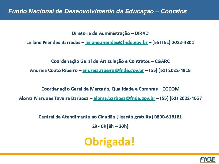 Fundo Nacional de Desenvolvimento da Educação – Contatos Diretoria de Administração – DIRAD Leilane