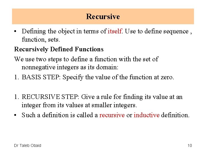 Recursive • Defining the object in terms of itself. Use to define sequence ,