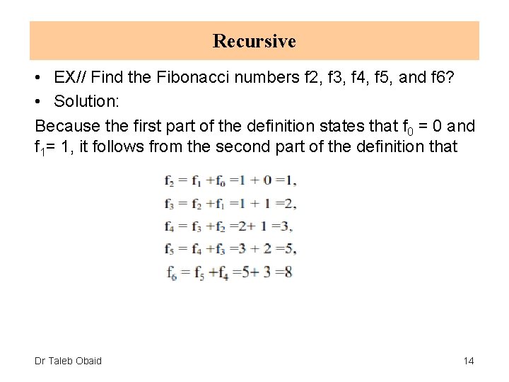 Recursive • EX// Find the Fibonacci numbers f 2, f 3, f 4, f