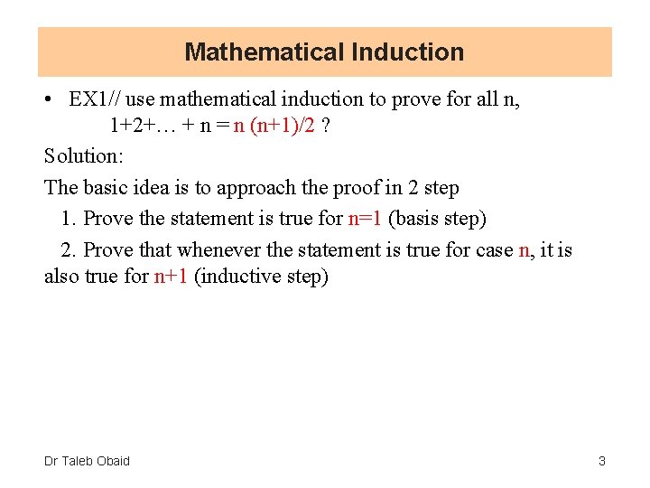 Mathematical Induction • EX 1// use mathematical induction to prove for all n, 1+2+…