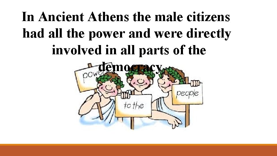 In Ancient Athens the male citizens had all the power and were directly involved