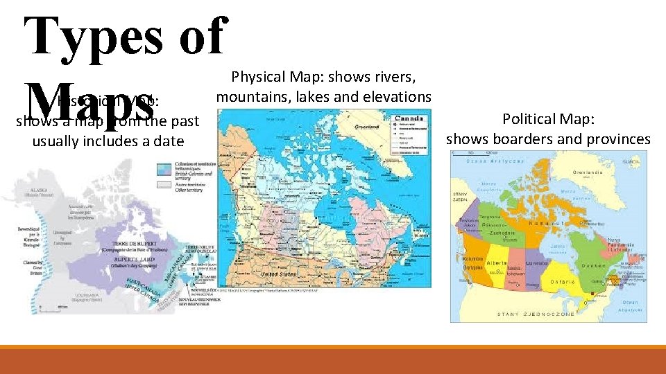 Types of Maps Historical Map: shows a map from the past usually includes a