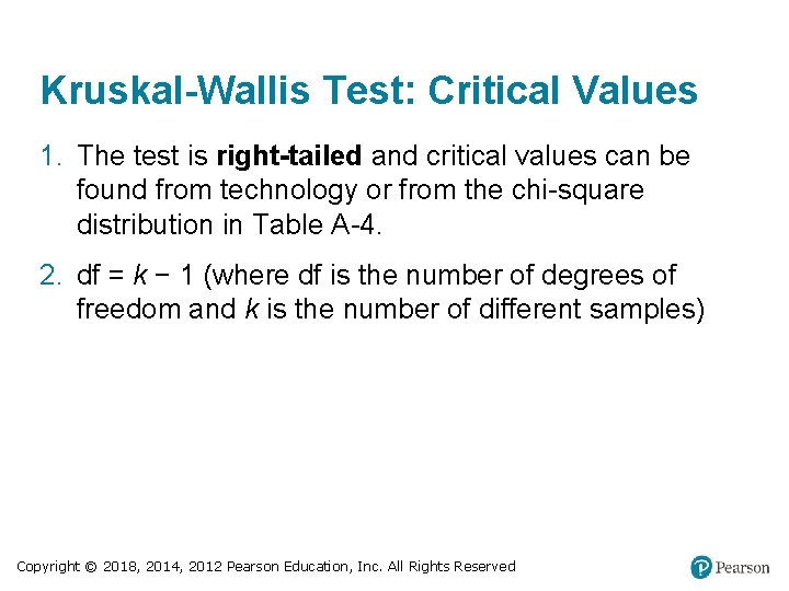 Kruskal-Wallis Test: Critical Values 1. The test is right-tailed and critical values can be