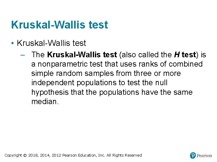 Kruskal-Wallis test • Kruskal-Wallis test – The Kruskal-Wallis test (also called the H test)