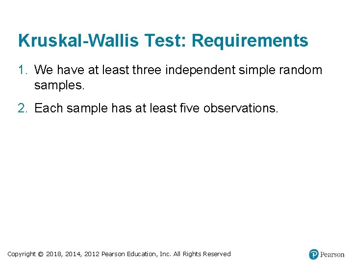 Kruskal-Wallis Test: Requirements 1. We have at least three independent simple random samples. 2.