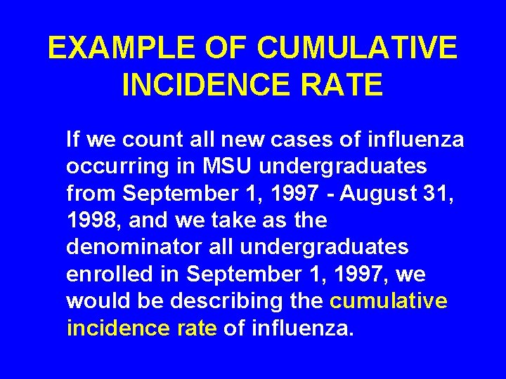 EXAMPLE OF CUMULATIVE INCIDENCE RATE If we count all new cases of influenza occurring