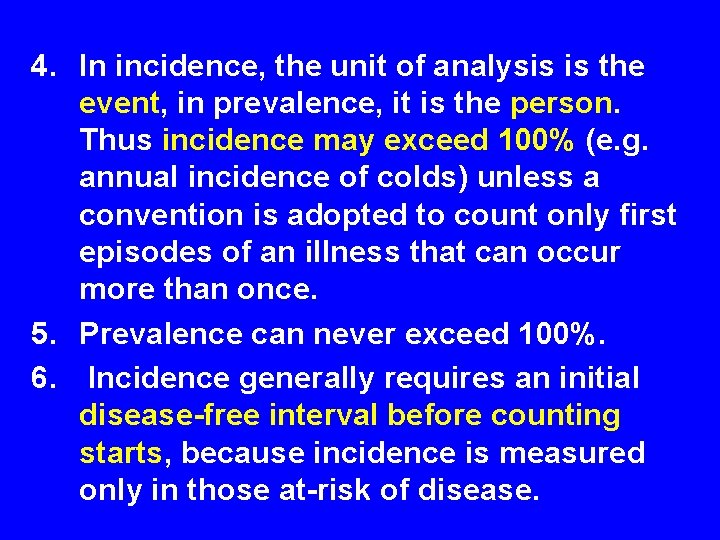 4. In incidence, the unit of analysis is the event, in prevalence, it is