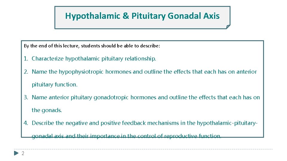 Hypothalamic & Pituitary Gonadal Axis By the end of this lecture, students should be