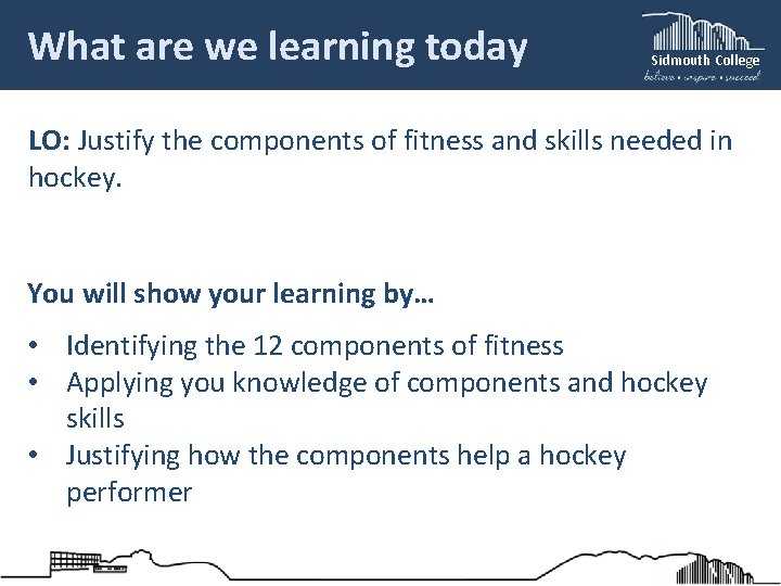 What are we learning today Sidmouth College LO: Justify the components of fitness and