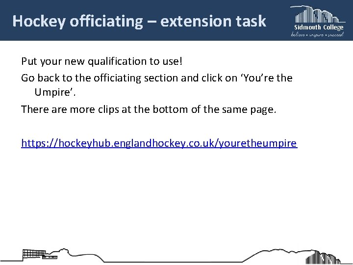 Hockey officiating – extension task Sidmouth College Put your new qualification to use! Go