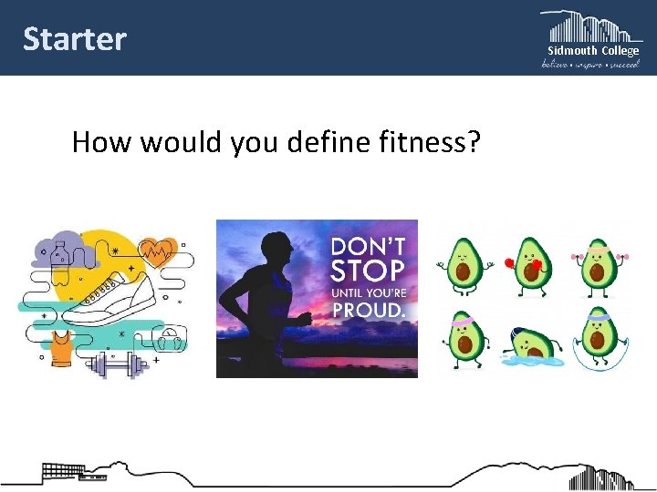 Starter How would you define fitness? Sidmouth College 