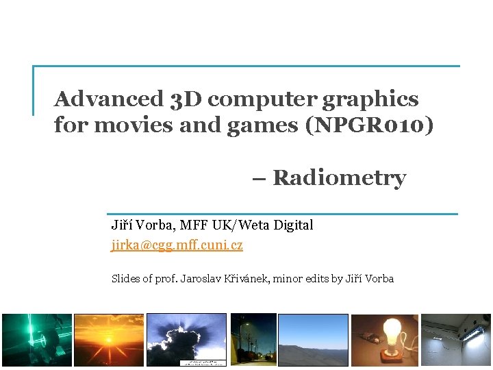 Advanced 3 D computer graphics for movies and games (NPGR 010) – Radiometry Jiří