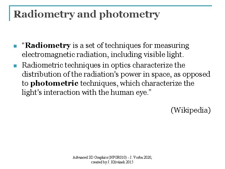 Radiometry and photometry n n “Radiometry is a set of techniques for measuring electromagnetic