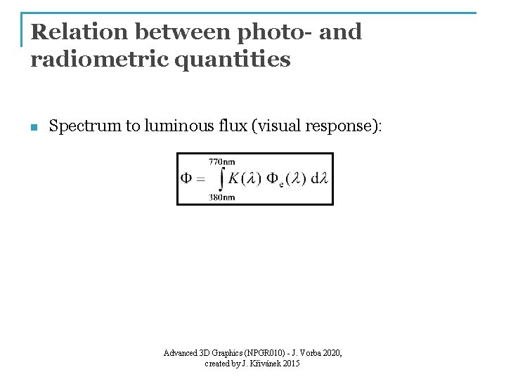 Relation between photo- and radiometric quantities n Spectrum to luminous flux (visual response): Advanced