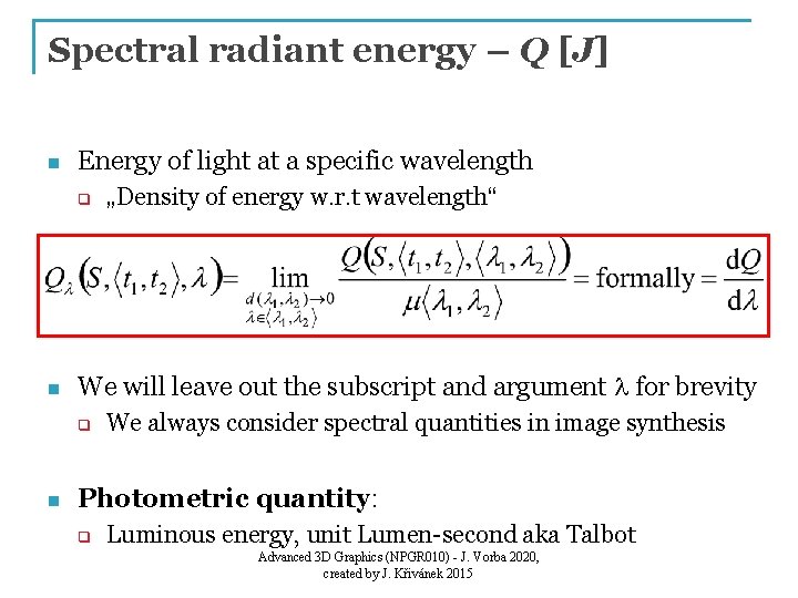 Spectral radiant energy – Q [J] n Energy of light at a specific wavelength