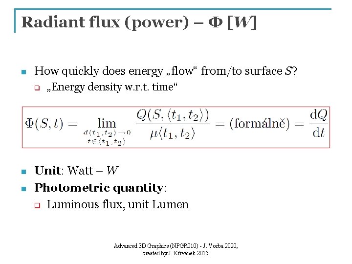 Radiant flux (power) – Φ [W] n How quickly does energy „flow“ from/to surface