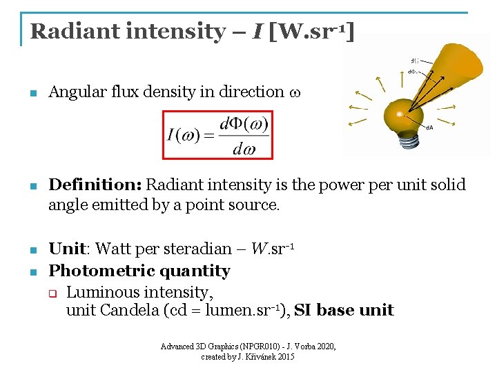 Radiant intensity – I [W. sr-1] n Angular flux density in direction w n