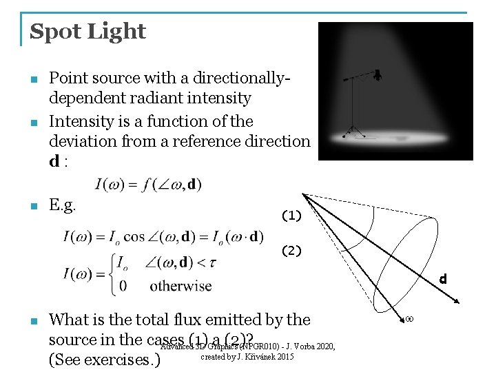 Spot Light n Point source with a directionallydependent radiant intensity Intensity is a function